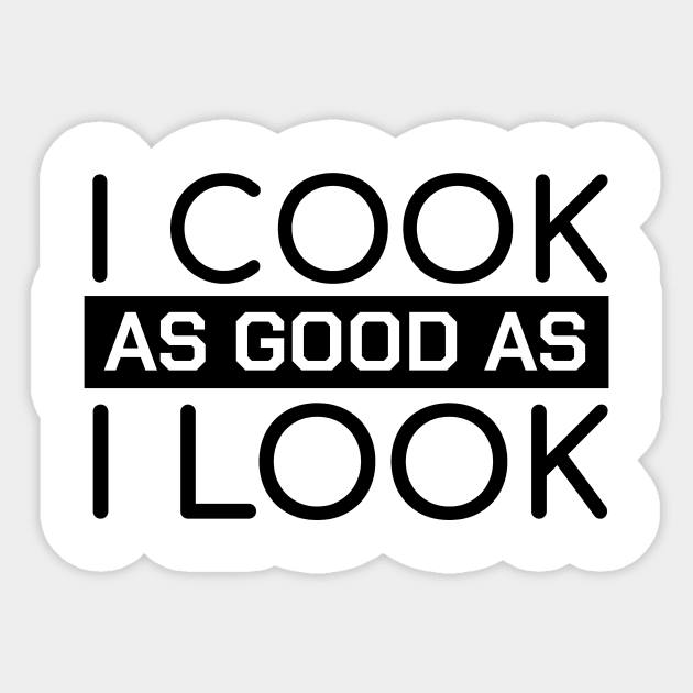 Funny Chef Quotes I Cook As Good As I Look Gift Sticker by bigD